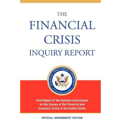 The Financial Crisis Inquiry Report, Authorized Edition - by  Financial Crisis Inquiry Commission (Paperback)