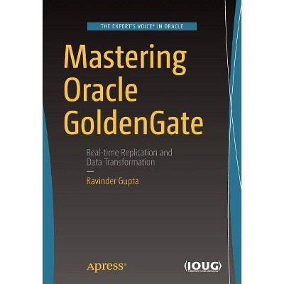 Mastering Oracle GoldenGate - by  Ravinder Gupta (Paperback)