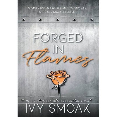 Forged in Flames - (Made of Steel) by  Ivy Smoak (Hardcover)