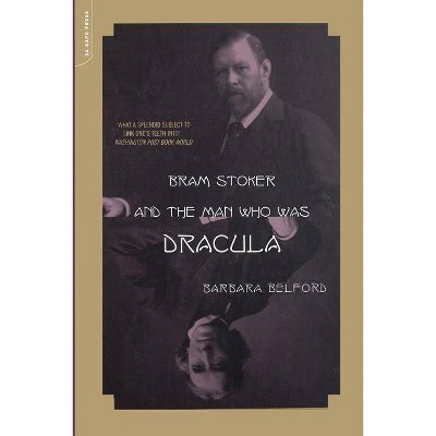  Bram Stoker and the Man Who Was Dracula - by  Barbara Belford (Paperback) 