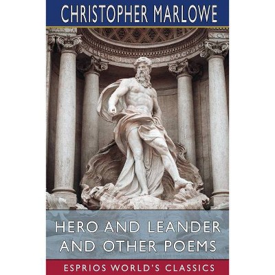 Hero and Leander and Other Poems (Esprios Classics) - by  Christopher Marlowe (Paperback)