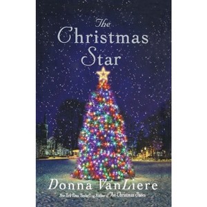 The Christmas Star - (Christmas Hope) by  Donna Vanliere (Paperback) - 1 of 1