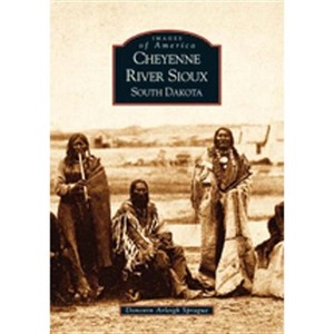 Cheyenne River Sioux, South Dakota - (Images of America) by  Donovin Arleigh Sprague (Paperback) - 1 of 1