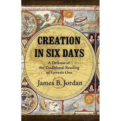 Creation in Six Days - by  James B Jordan (Paperback)