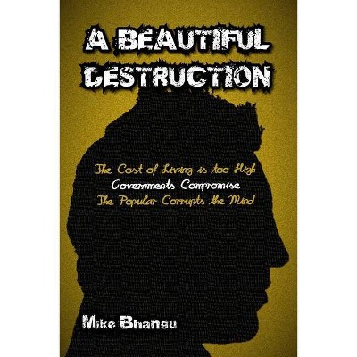 A Beautiful Destruction - by  Mike Bhangu (Paperback)