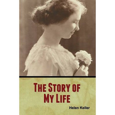 The Story of My Life - by  Helen Keller (Paperback)