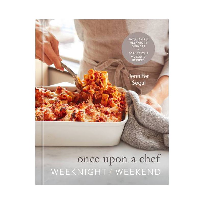 Once Upon a Chef: Weeknight/Weekend - by  Jennifer Segal (Hardcover), 1 of 2