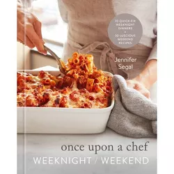 Once Upon a Chef: Weeknight/Weekend - by  Jennifer Segal (Hardcover)