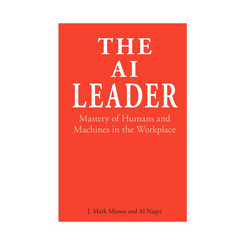 The AI Leader - by  J Mark Munoz & Al Naqvi (Hardcover), 1 of 2