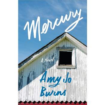 Mercury - by  Amy Jo Burns (Hardcover)