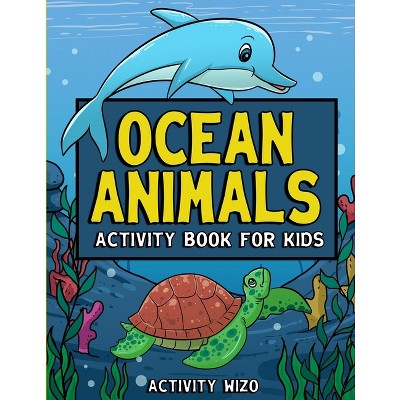 Ocean Animals Activity Book For Kids - by  Activity Wizo (Paperback)