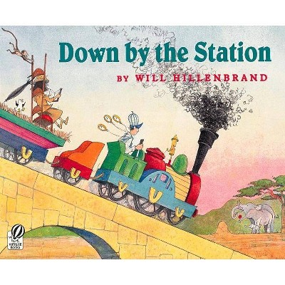 Down by the Station - by  Will Hillenbrand (Paperback)