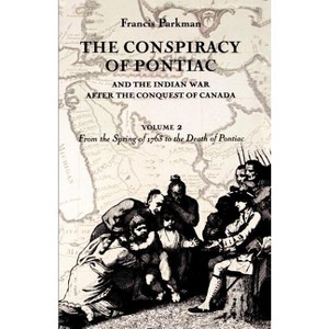 The Conspiracy of Pontiac and the Indian War After the Conquest of Canada, Volume 2 - (Conspiracy of Pontiac & the Indian War After the Conquest of) - 1 of 1