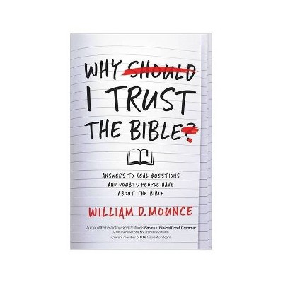 Why I Trust the Bible - by  William D Mounce (Paperback)