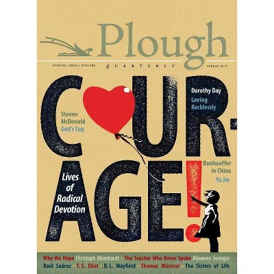 Plough Quarterly No. 12 - Courage - (Paperback)