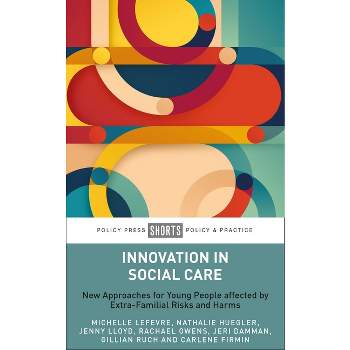 Innovation in Social Care - by  Michelle LeFevre & Nathalie Huegler & Jenny Lloyd & Rachael Owens & Jeri Damman & Gillian Ruch & Carlene Firmin