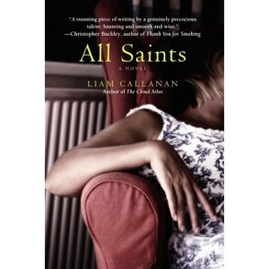 All Saints - by  Liam Callanan (Paperback) - 1 of 1