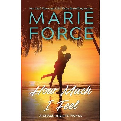 How Much I Feel - (Miami Nights) by  Marie Force (Paperback)