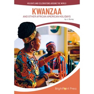 Kwanzaa and Other African American Holidays - (Holidays and Celebrations Around the World) by  J Boney (Hardcover) - 1 of 1