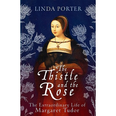 The Thistle and the Rose - by  Linda Porter (Paperback)