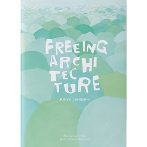Junya Ishigami: Freeing Architecture - (Paperback) - 1 of 1