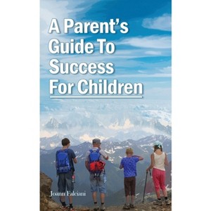 A Parent's Guide To Success For Children - by  Joann Falciani (Paperback) - 1 of 1