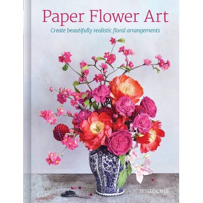 Paper Flower Art - by  Jessie Chui (Hardcover)