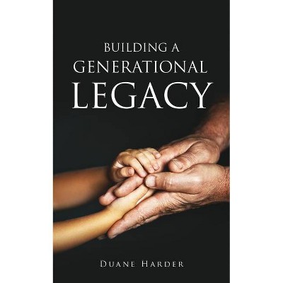 Building a Generational Legacy - by  Duane Harder (Paperback)