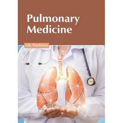 Pulmonary Medicine - by  Lily Hartman (Hardcover)