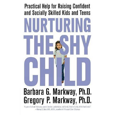 Nurturing the Shy Child - by  Barbara Markway & Gregory Markway (Paperback)