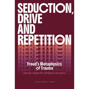 Seduction, Drive and Repetition - (Figures of the Unconscious) by  Herman Westerink & Philippe Van Haute (Paperback) - 1 of 1