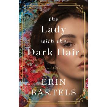 The Lady with the Dark Hair - by  Erin Bartels (Paperback)