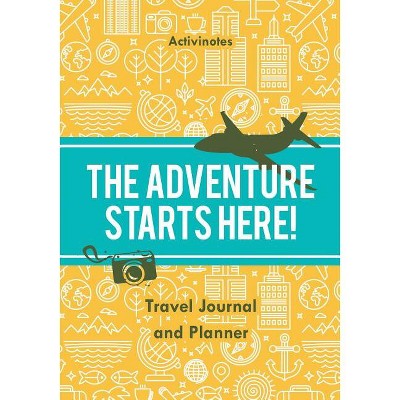 The Adventure Starts Here! Travel Journal And Planner - By Activinotes  (paperback) : Target