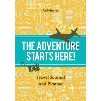 The Adventure Starts Here! Travel Journal and Planner - by  Activinotes (Paperback)