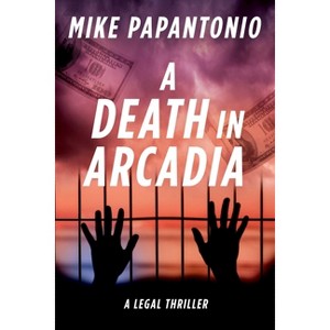 A Death in Arcadia - by  Mike Papantonio (Hardcover) - 1 of 1