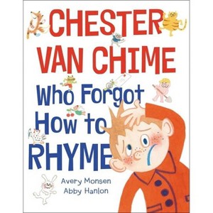 Chester Van Chime Who Forgot How to Rhyme - by  Avery Monsen (Hardcover) - 1 of 1