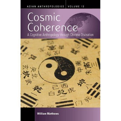 Cosmic Coherence - (Asian Anthropologies) by  William Matthews (Hardcover)