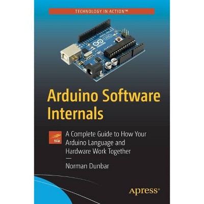 Arduino Software Internals - by  Norman Dunbar (Paperback)