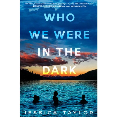 Who We Were in the Dark - by  Jessica Taylor (Hardcover)