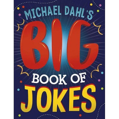 Michael Dahl's Big Book of Jokes - by  Michael Dahl & Mark Ziegler & Mark Moore & Jill Donahue (Paperback)