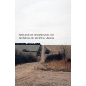 Women Elders' Life Stories of the Omaha Tribe - by  Wynne L Summers (Hardcover) - 1 of 1
