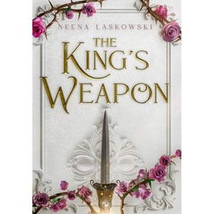 The King's Weapon - (Of Fire and Lies) by  Neena Laskowski (Hardcover) - 1 of 1