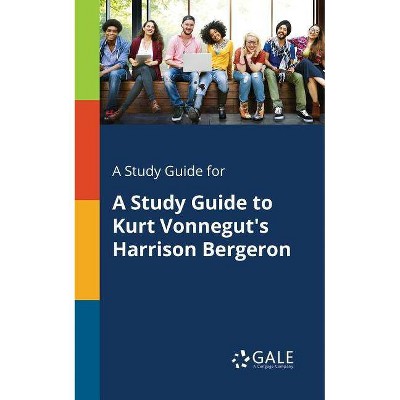 A Study Guide for A Study Guide to Kurt Vonnegut's Harrison Bergeron - by  Cengage Learning Gale (Paperback)
