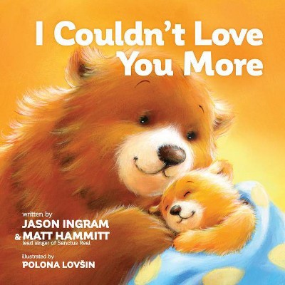 I Couldn't Love You More - by  Jason Ingram & Matt Hammitt (Board Book)