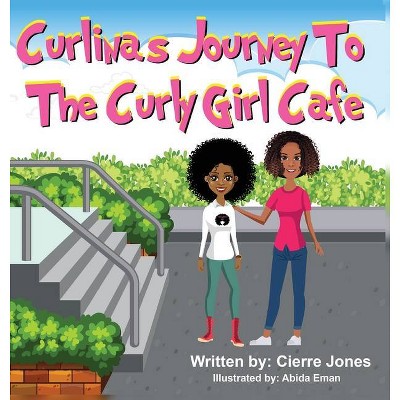 Curlinas Journey To The Curly Girl Cafe - by  Cierre Jones (Hardcover)