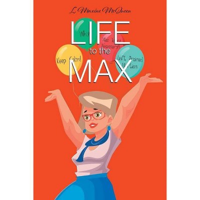 Life to the Max - by  L Maxine McQueen (Paperback)