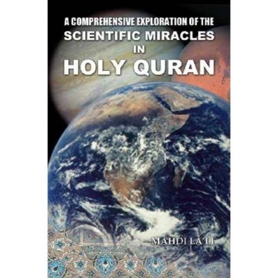 A Comprehensive Exploration of the Scientific Miracles in Holy Quran - by  Mahdi La'li (Paperback)