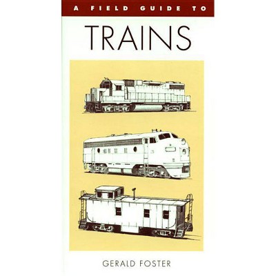 A Field Guide to Trains of North America - (Peterson Field Guides (Paperback)) by  Gerald L Foster (Paperback)