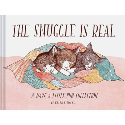 The Snuggle Is Real - by  Frida Clements (Hardcover)