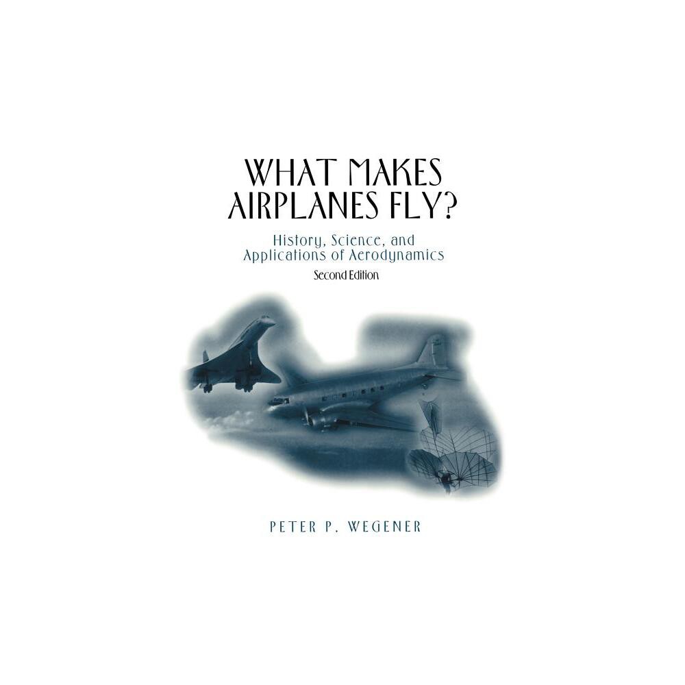 What Makes Airplanes Fly? - 2nd Edition by Peter P Wegener (Paperback)